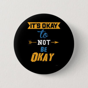 It's Okay To Not Be Okay 6 Cm Round Badge