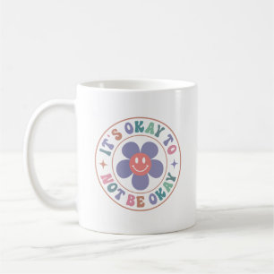 It's Okay To Not Be Okay Coffee Mug