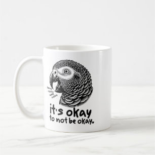 Its Okay To Not Be Okay Funny African Grey Parrot Coffee Mug