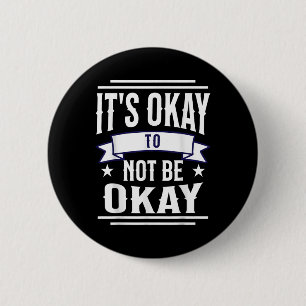 Its Okay To Not Be Okay Mental Health Awareness 6 Cm Round Badge