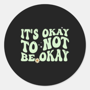 Its Okay To Not Be Okay Mental Health Awareness  Classic Round Sticker