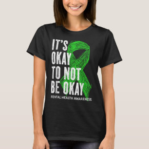 Its Okay To Not Be Okay Mental Health Awareness Gr T-Shirt
