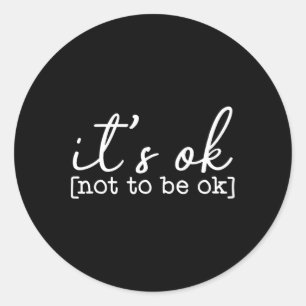 It's Okay To Not Be Okay Mental Health Awareness I Classic Round Sticker