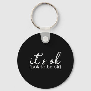 It's Okay To Not Be Okay Mental Health Awareness I Key Ring