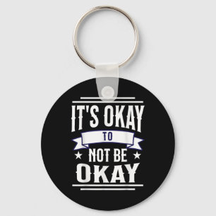Its Okay To Not Be Okay Mental Health Awareness Key Ring