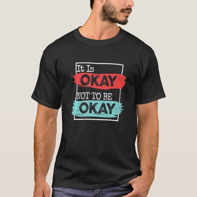 It's Okay To Not Be Okay Mental Health Awareness M T-Shirt (Front)