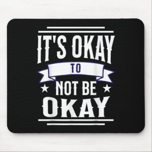 Its Okay To Not Be Okay Mental Health Awareness Mouse Pad