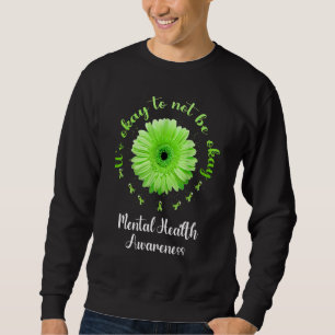 It's Okay To Not Be Okay Mental Health Awareness S Sweatshirt
