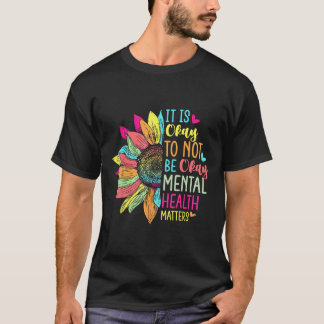 Its Okay To Not Be Okay Mental Health Awareness Su T-Shirt
