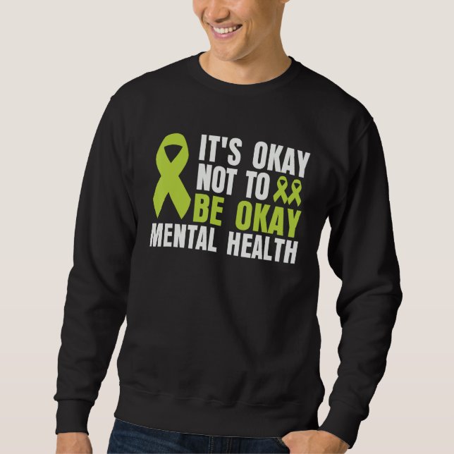 It's Okay To Not Be Okay Mental Health awareness Sweatshirt (Front)