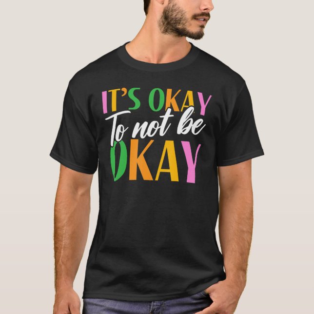 It's Okay To Not Be Okay Mental Health Awareness T-Shirt (Front)