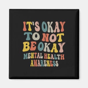 It's Okay To Not Be Okay Mental Health Awareness W Magnet