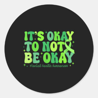 Its Okay To Not Be Okay Mental Health S Awareness  Classic Round Sticker