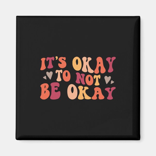 It's Okay To Not Be Okay Positive Affirmation  Magnet (Front)