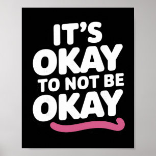 It's Okay To Not Be Okay Positive Quote  Poster