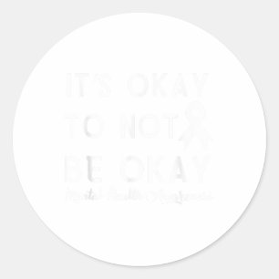 Its Okay To Not Be Okay Shirt Mental Health Awaren Classic Round Sticker