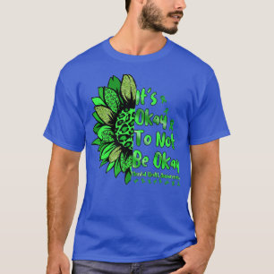 It's Okay To Not Be Okay Sunflower Mental Health A T-Shirt
