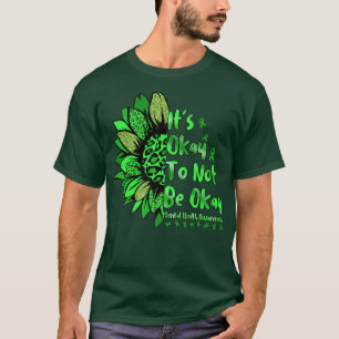 It's Okay To Not Be Okay Sunflower Mental Health A T-Shirt