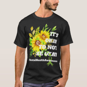 It's Okay To Not Be Okay Sunflower Mental Health A T-Shirt