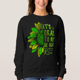 Its Okay To Not Be Okay Sunflower Mental Health Aw Sweatshirt