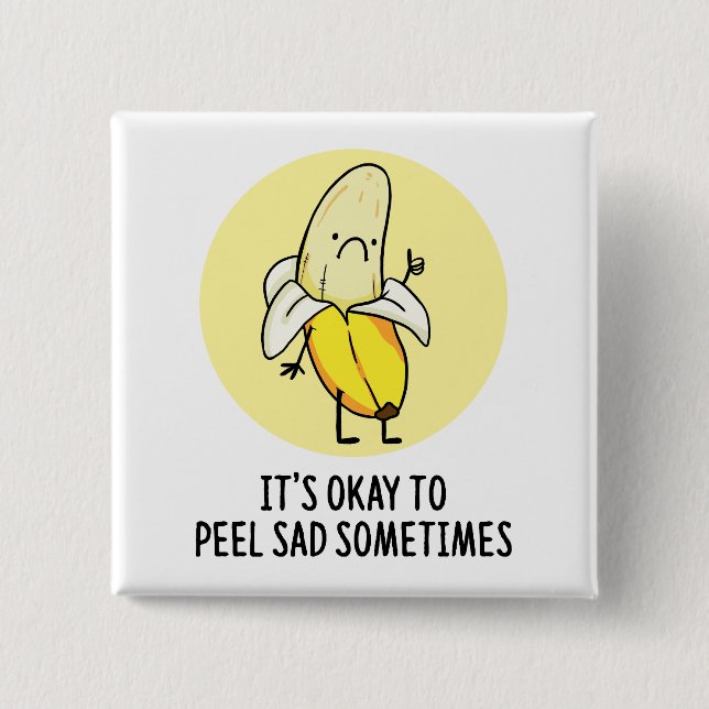 It's Okay To Peel Sad Banana Pun Button Pin (Front)