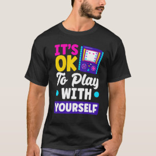 It's Okay To Play With Yourself Video Game Player T-Shirt