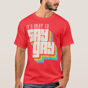 It's Okay To Say Gay LGBT Retro Vintage Funny  T-Shirt