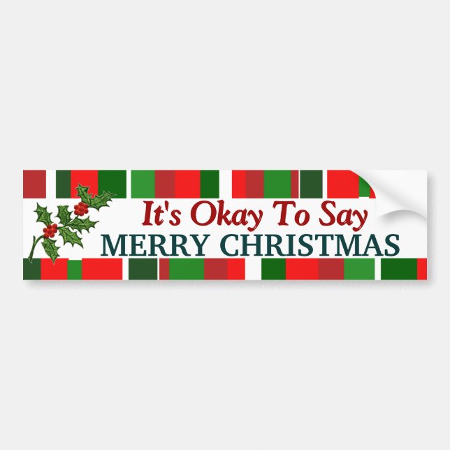 It's Okay To Say Merry Christmas Bumper Sticker (Front)