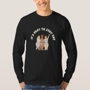 It's Okay To Stay Fat Fat Positive Clothing T-Shirt