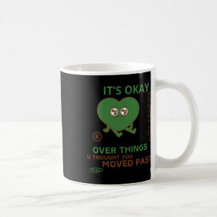 It's Okay To Still Cry Over Things..  Coffee Mug