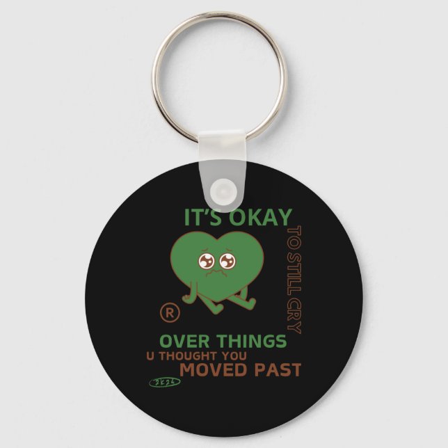 It's Okay To Still Cry Over Things..  Key Ring (Front)