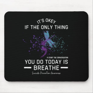 It's Okey If The Only Thing You Do Today Suicide P Mouse Pad