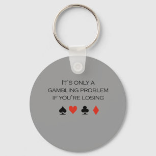 It's only a gambling problem if you're losing key ring