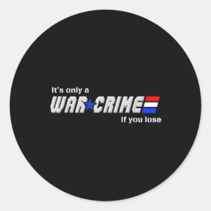 Its Only A War Crime If You Lose Classic Round Sticker