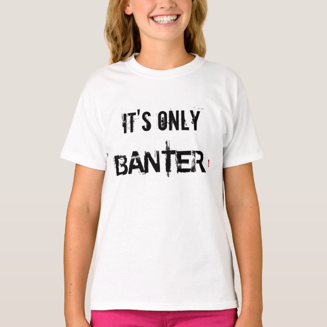 IT'S ONLY BANTER T-SHIRTS. T-Shirt (Front)