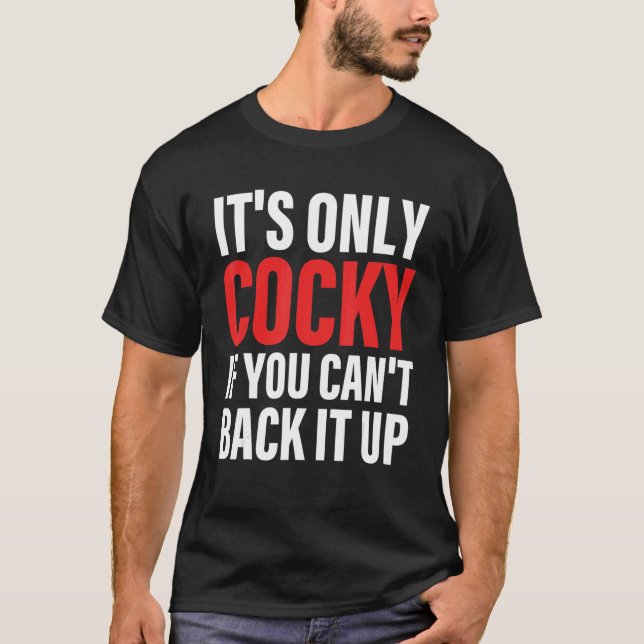 It's Only Cocky If You Can't Back It Up Apparel T-Shirt (Front)