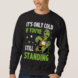 It's Only Cold If You're Still Standing Triathlon  Sweatshirt