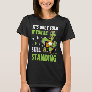 It's Only Cold If You're Still Standing Triathlon  T-Shirt