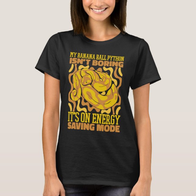 It's Only Energy Saving Mode Pythonidae Banana Bal T-Shirt (Front)