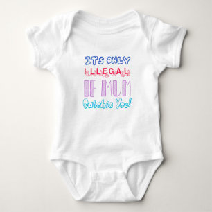 It's Only Illegal If Mum Catches You Baby Bodysuit