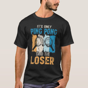 Its Only Ping Pong Said The Loser  Oufit Vintage T-Shirt