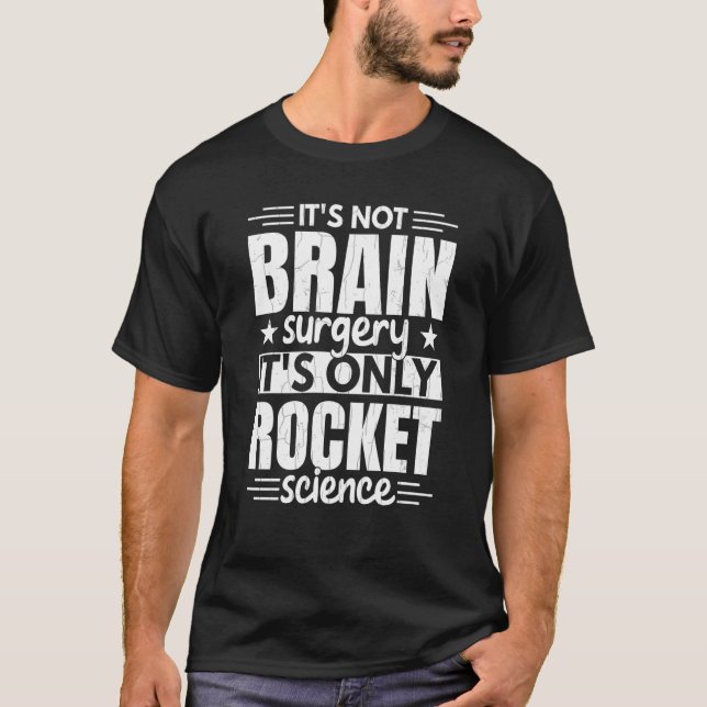 It's Only Rocket Science Aerospace Engineering Gra T-Shirt (Front)