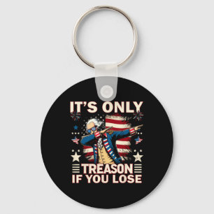 It's Only Treason If You Lose 4th Of July George W Key Ring