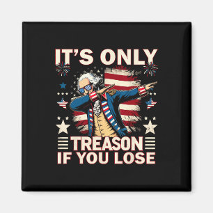 It's Only Treason If You Lose 4th Of July George W Magnet
