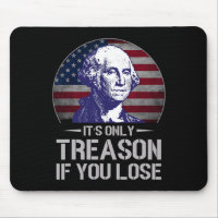 It's Only Treason If You Lose 4th Of July George W