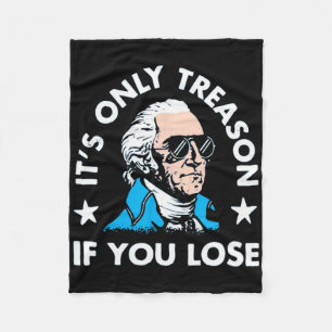 It's Only Treason If You Lose - Funny 4th Of July Fleece Blanket