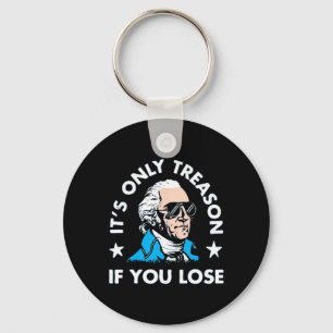 It's Only Treason If You Lose - Funny 4th Of July Key Ring
