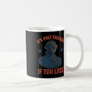 It's Only Treason If You Lose Funny George Washing Coffee Mug