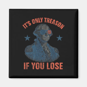 It's Only Treason If You Lose Funny George Washing Magnet