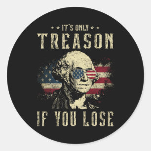 It's Only Treason If You Lose George Washington 4t Classic Round Sticker